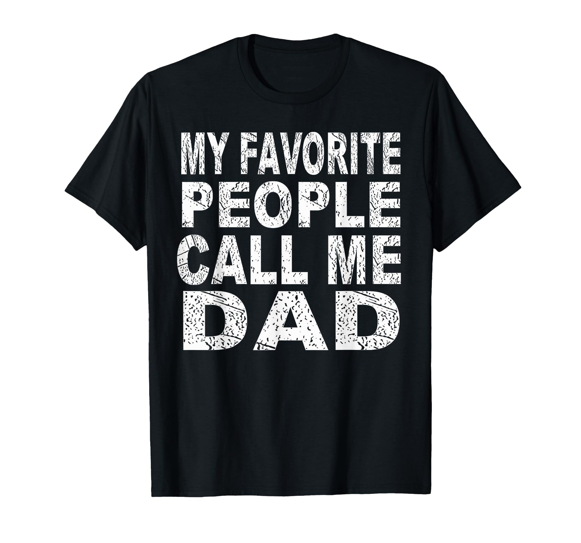 My Favorite People Call Me Dad Gift T-Shirt - Graphic Print Men Women - T-Shirt, Sweatshirt, Hoodie