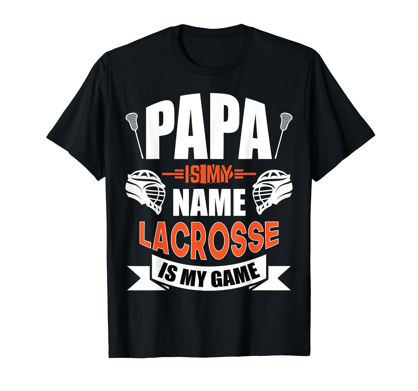 Papa Is My Name Lacrosse Is My Game T-Shirt - Novelty Apparel for Adults - T-Shirt, Sweatshirt, Hoodie