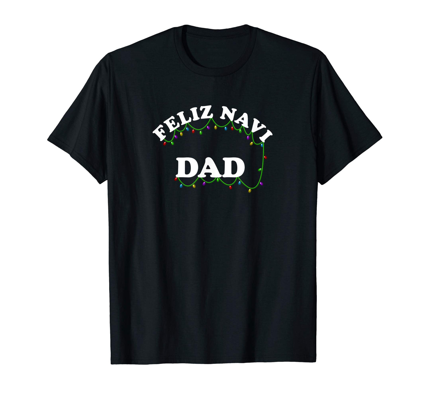 Feliz Navidad Navi Dad Lights T-Shirt - Trendy Graphic Unisex - T-Shirt, Sweatshirt, Hoodie