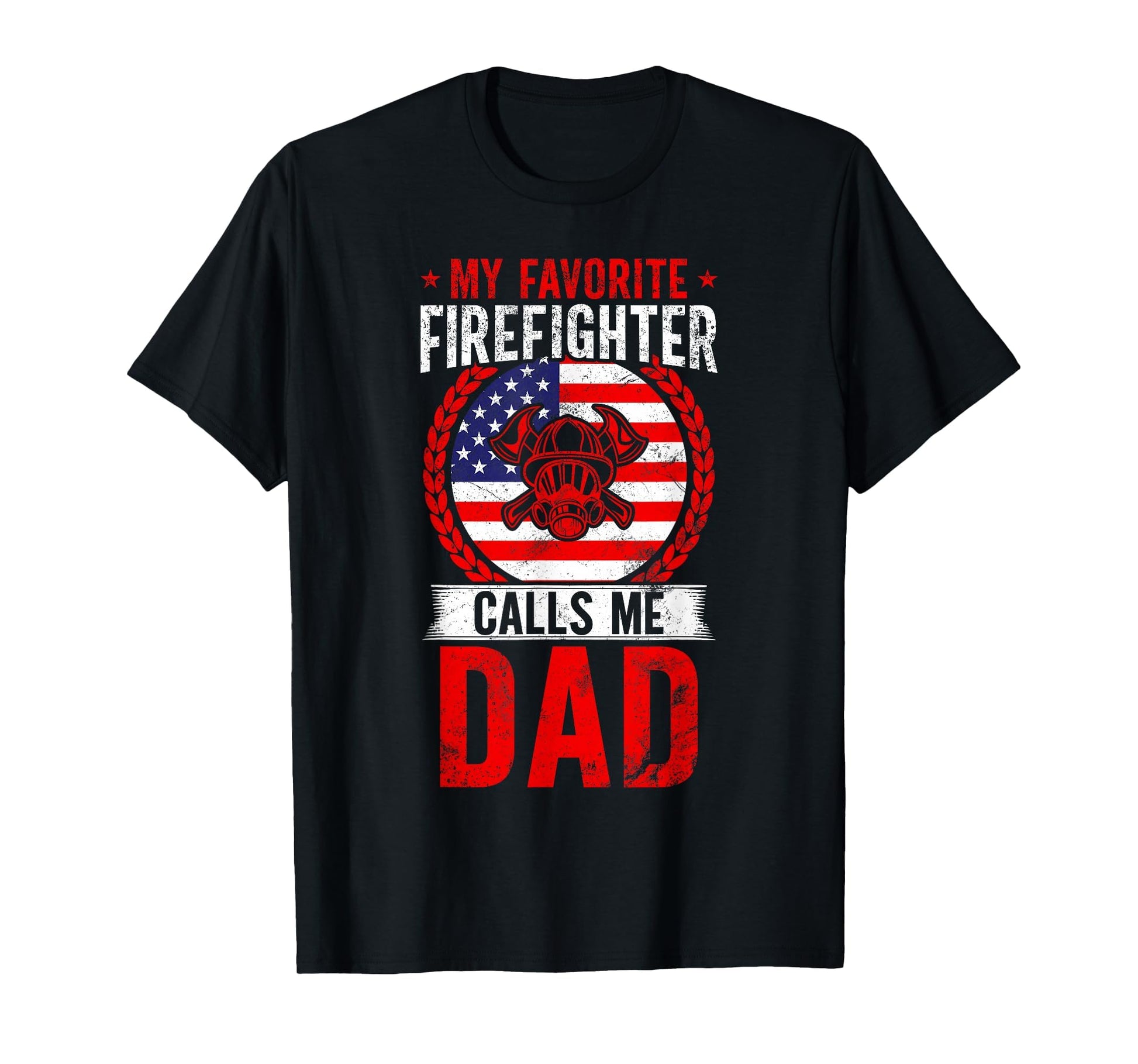 My Favorite Firefighter Calls Me Dad T-Shirt - Graphic Print for Adults - T-Shirt, Sweatshirt, Hoodie