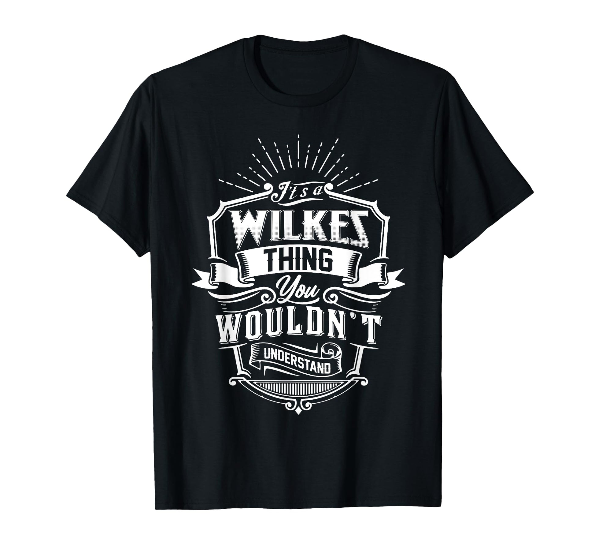Its Wilkes Thing You Wouldnt Understand T-Shirt - Graphic Print Men Women - T-Shirt, Sweatshirt, Hoodie