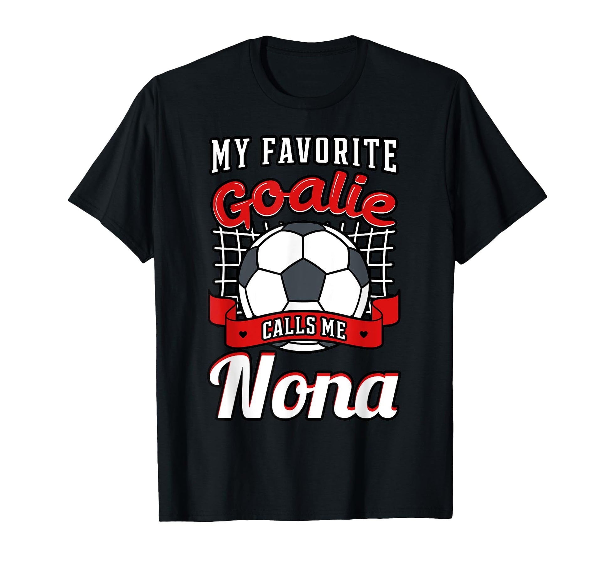 My Favorite Goalie Calls Me Nona T-Shirt - Casual Everyday Wear Men Women - T-Shirt, Sweatshirt, Hoodie