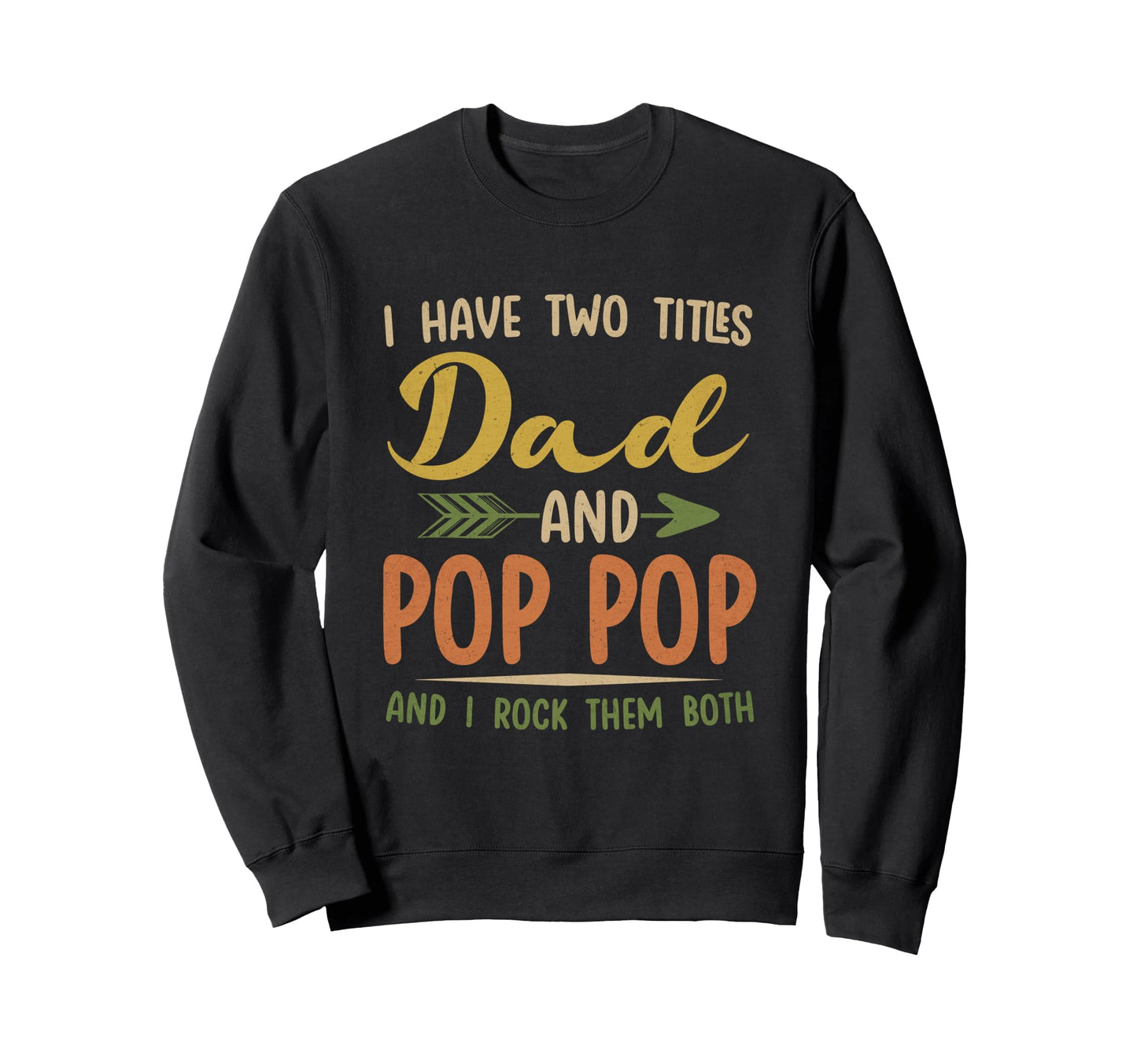 I Have Two Titles Dad And Pop Pop Sweatshirt - Custom Art Print Unisex - T-Shirt, Sweatshirt, Hoodie