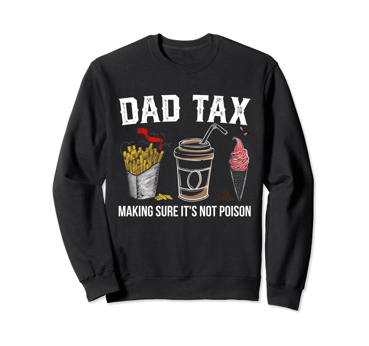 Dad Tax Making Sure Its Not Sweatshirt - Aesthetic Graphic Men Women - T-Shirt, Sweatshirt, Hoodie