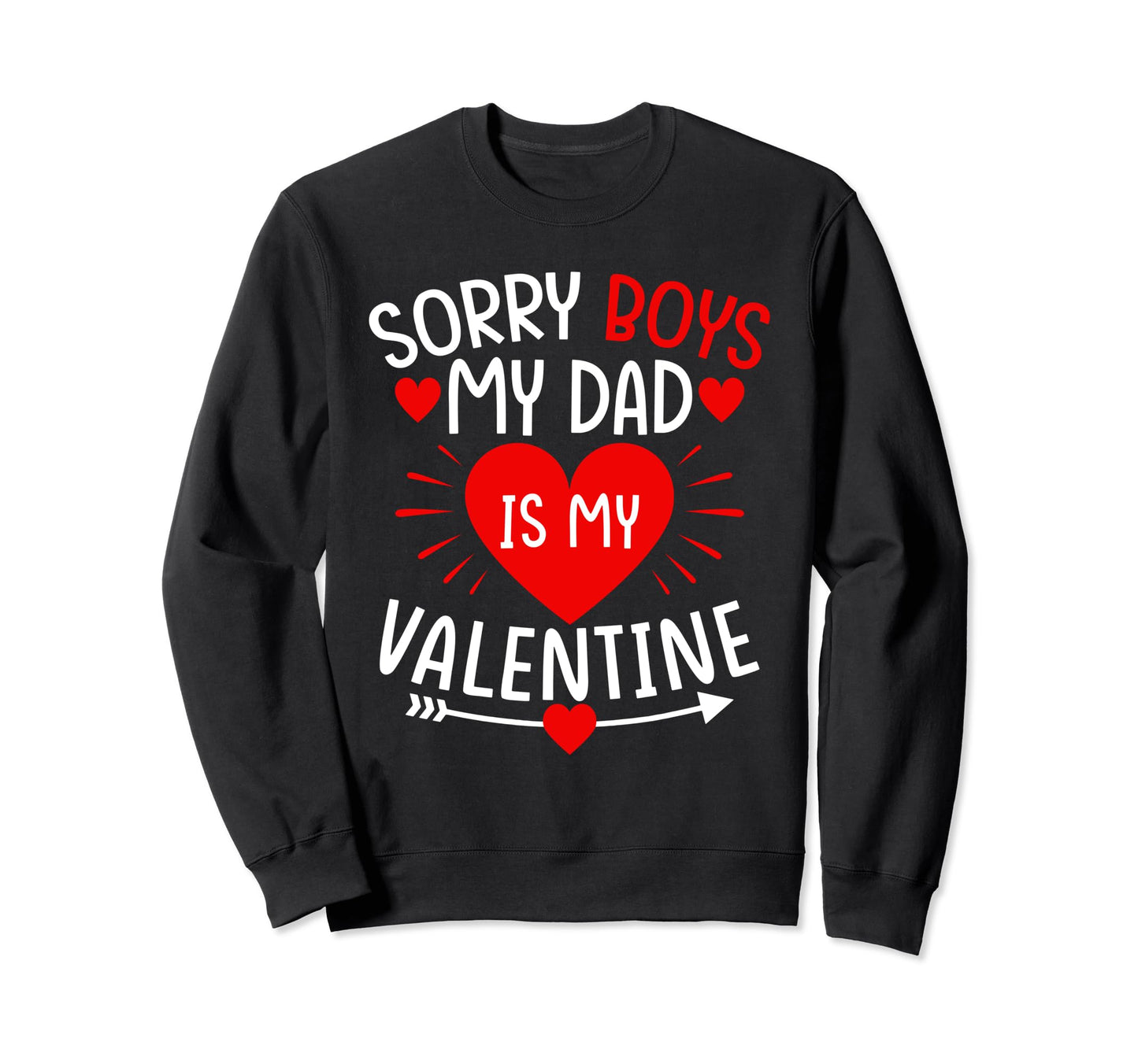 Sorry My Dad Is My Valentine Sweatshirt - Aesthetic Graphic Men Women - T-Shirt, Sweatshirt, Hoodie