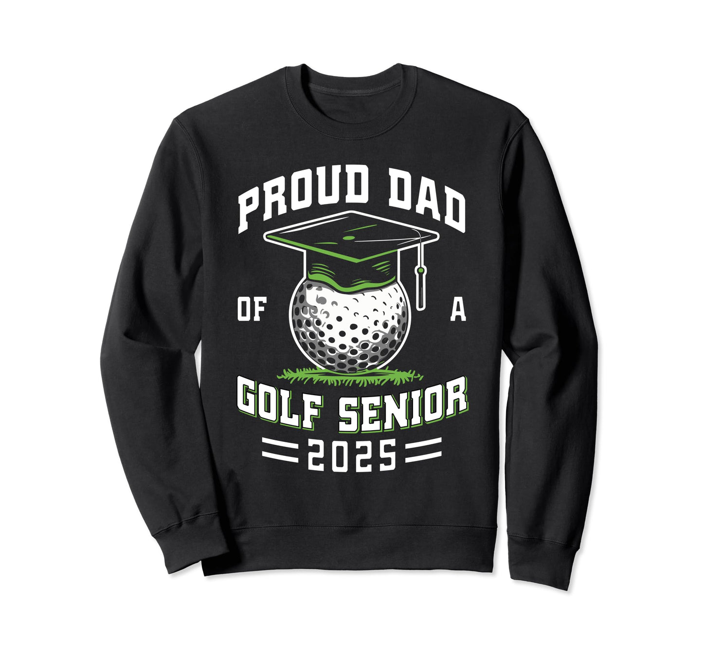 Proud Dad Golf Senior Class 2025 Sweatshirt - Fun Novelty Design Unisex - T-Shirt, Sweatshirt, Hoodie
