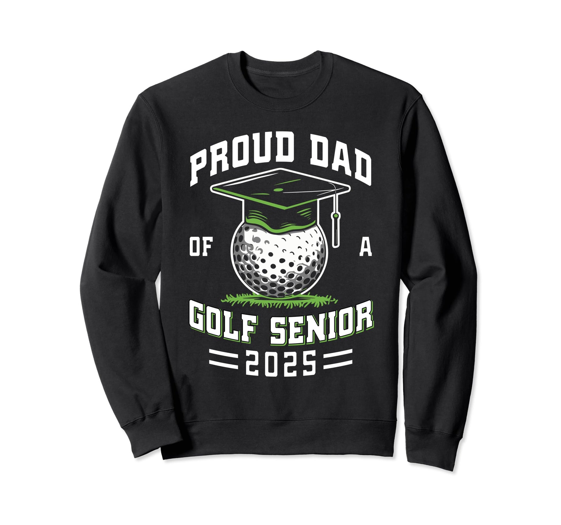 Proud Dad Golf Senior Class 2025 Sweatshirt - Fun Novelty Design Unisex - T-Shirt, Sweatshirt, Hoodie