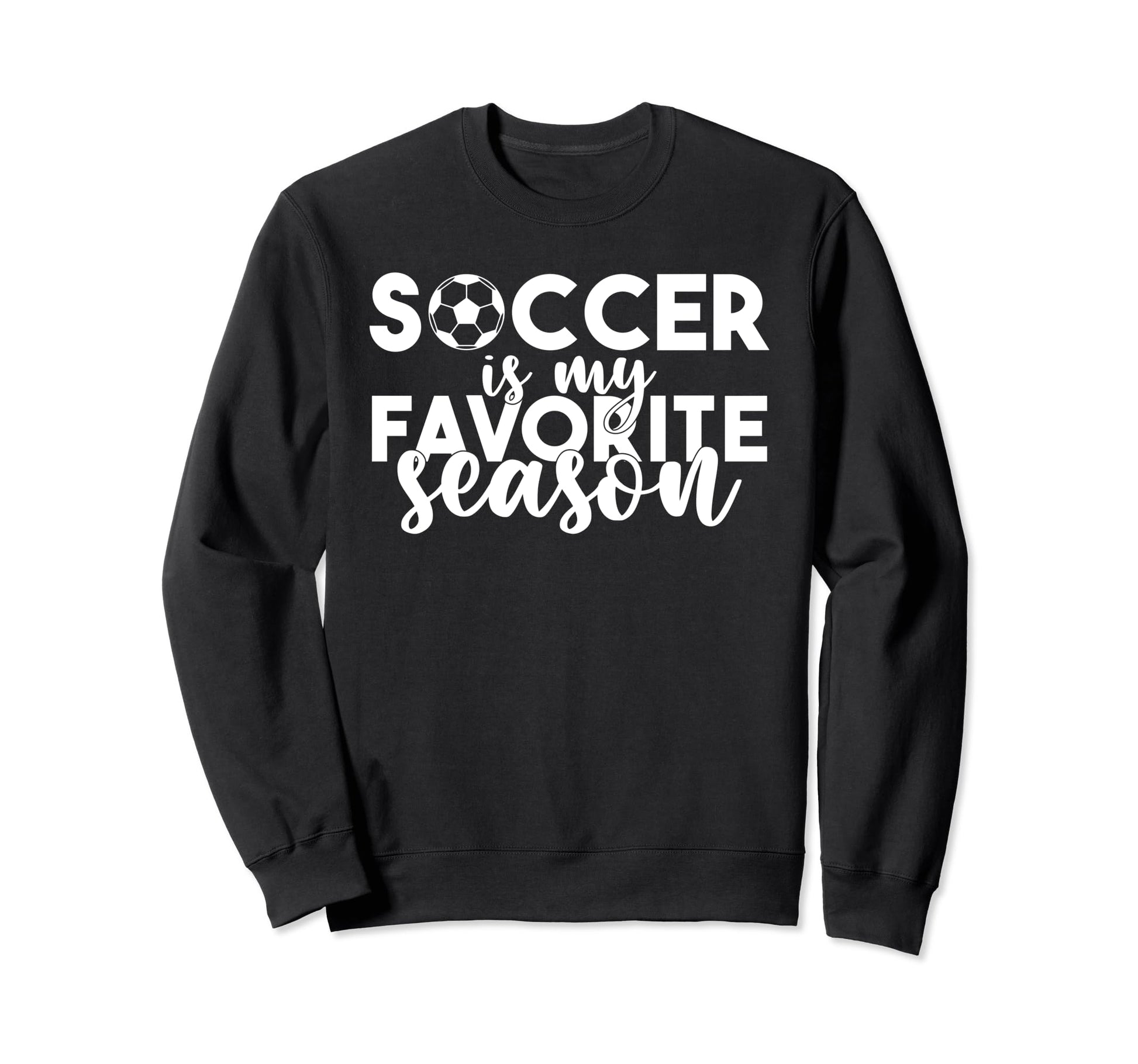 Soccer Is My Favorite Season Sweatshirt - Casual Everyday Wear for Adults - T-Shirt, Sweatshirt, Hoodie