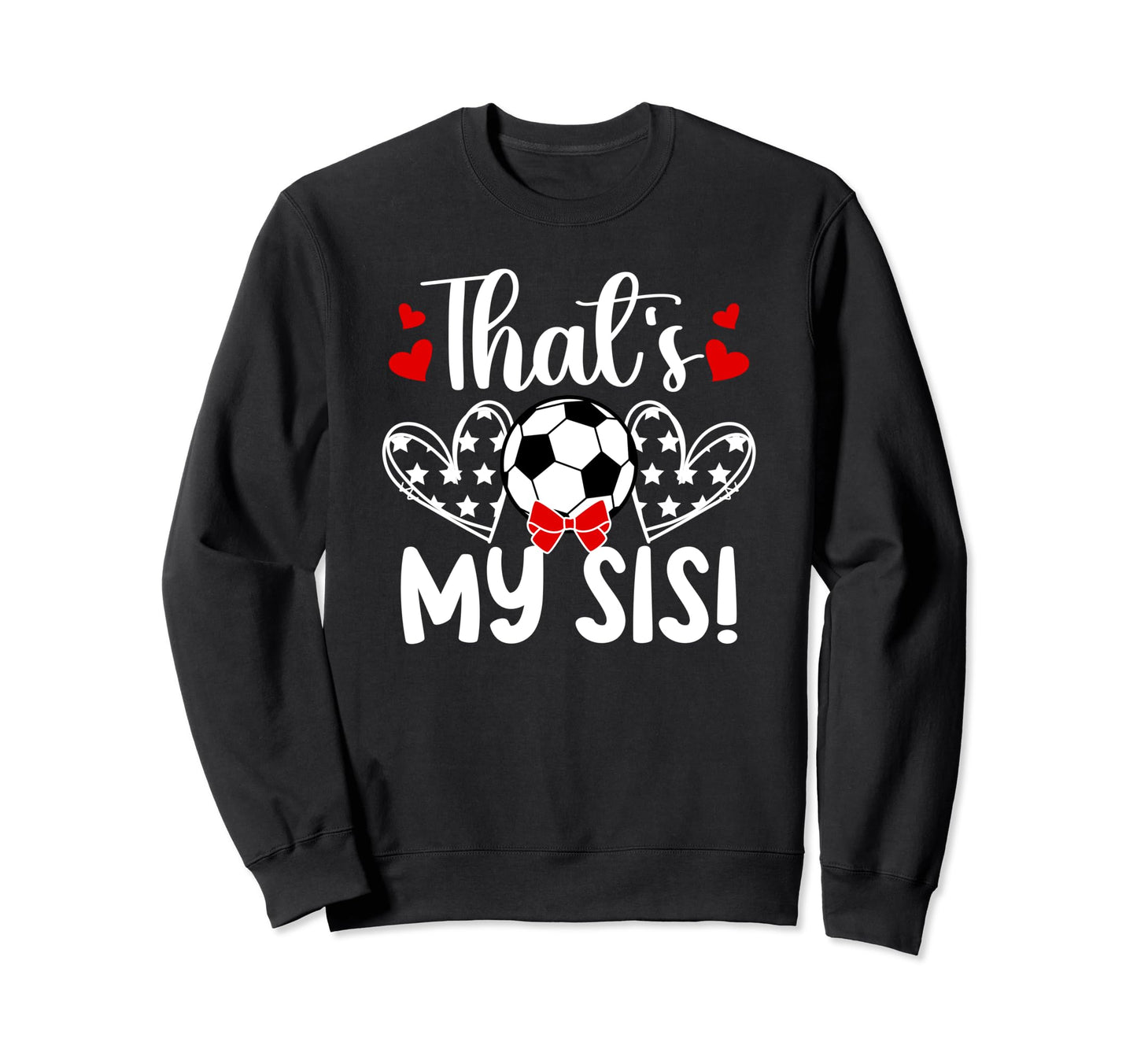 Thats My Sis Soccer Sister Sweatshirt - Aesthetic Graphic for Adults - T-Shirt, Sweatshirt, Hoodie