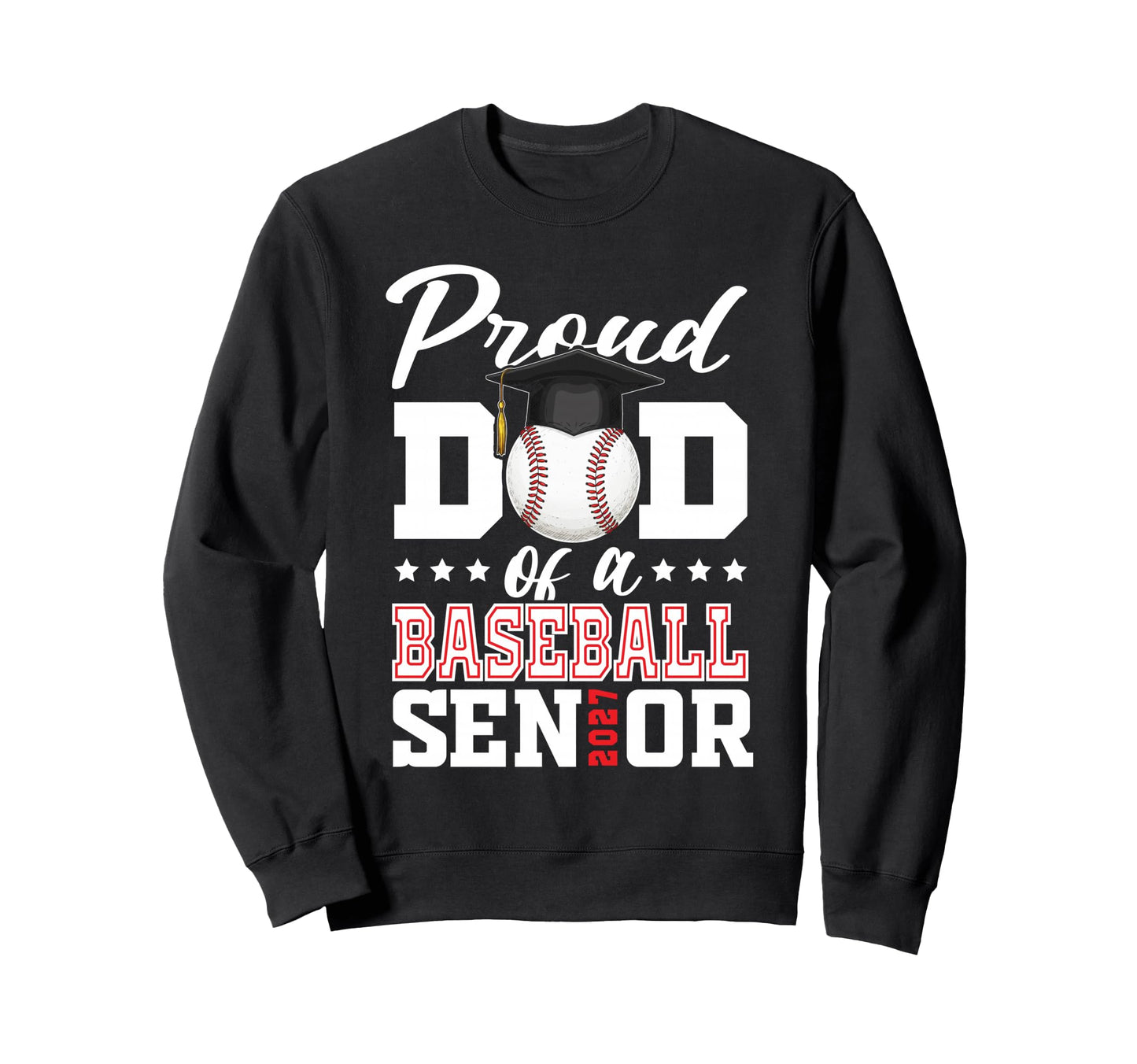 Proud Dad Baseball Senior 2027 Sweatshirt - Trendy Graphic Unisex - T-Shirt, Sweatshirt, Hoodie