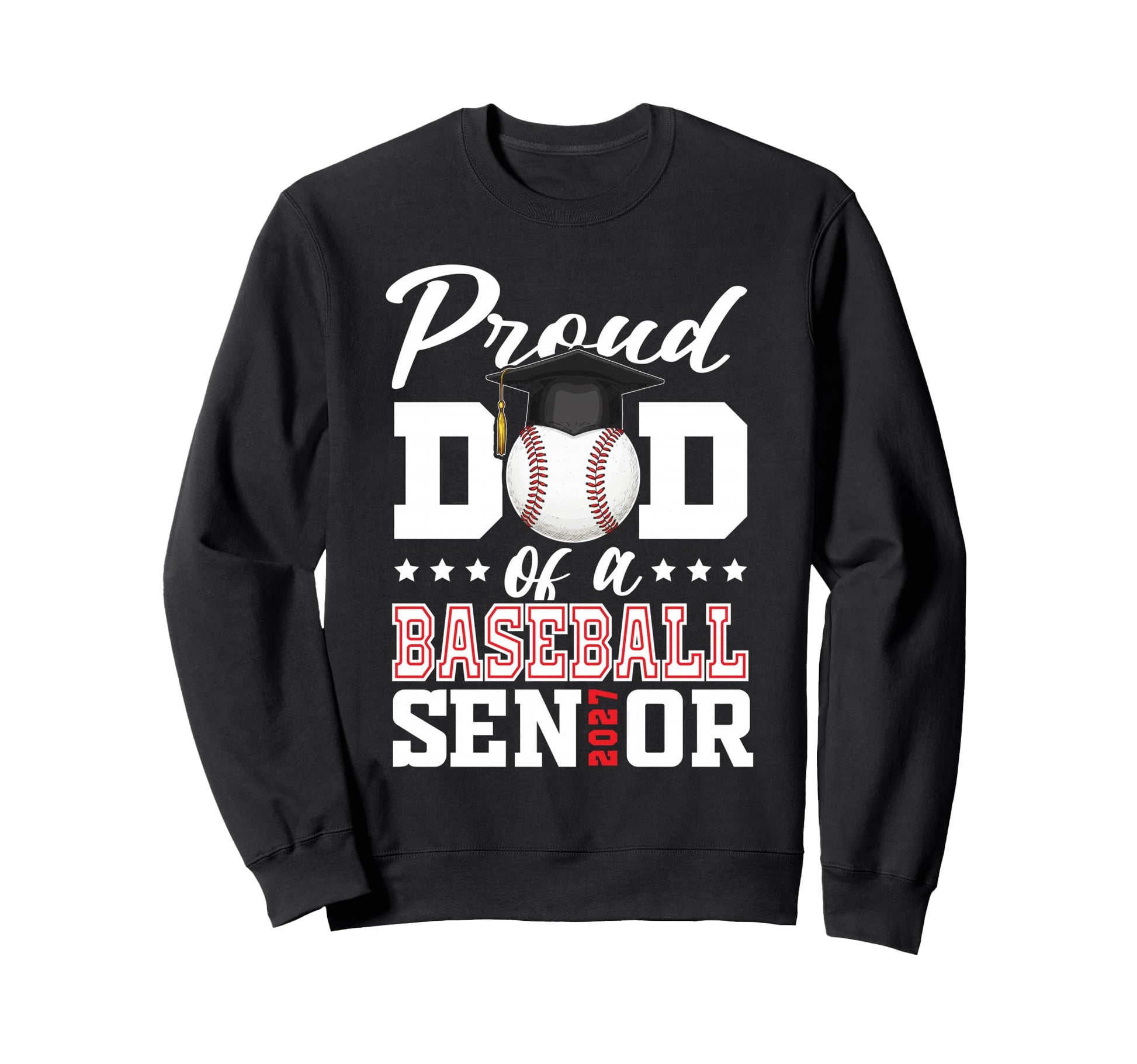 Proud Dad Baseball Senior 2027 Sweatshirt - Trendy Graphic Unisex - T-Shirt, Sweatshirt, Hoodie