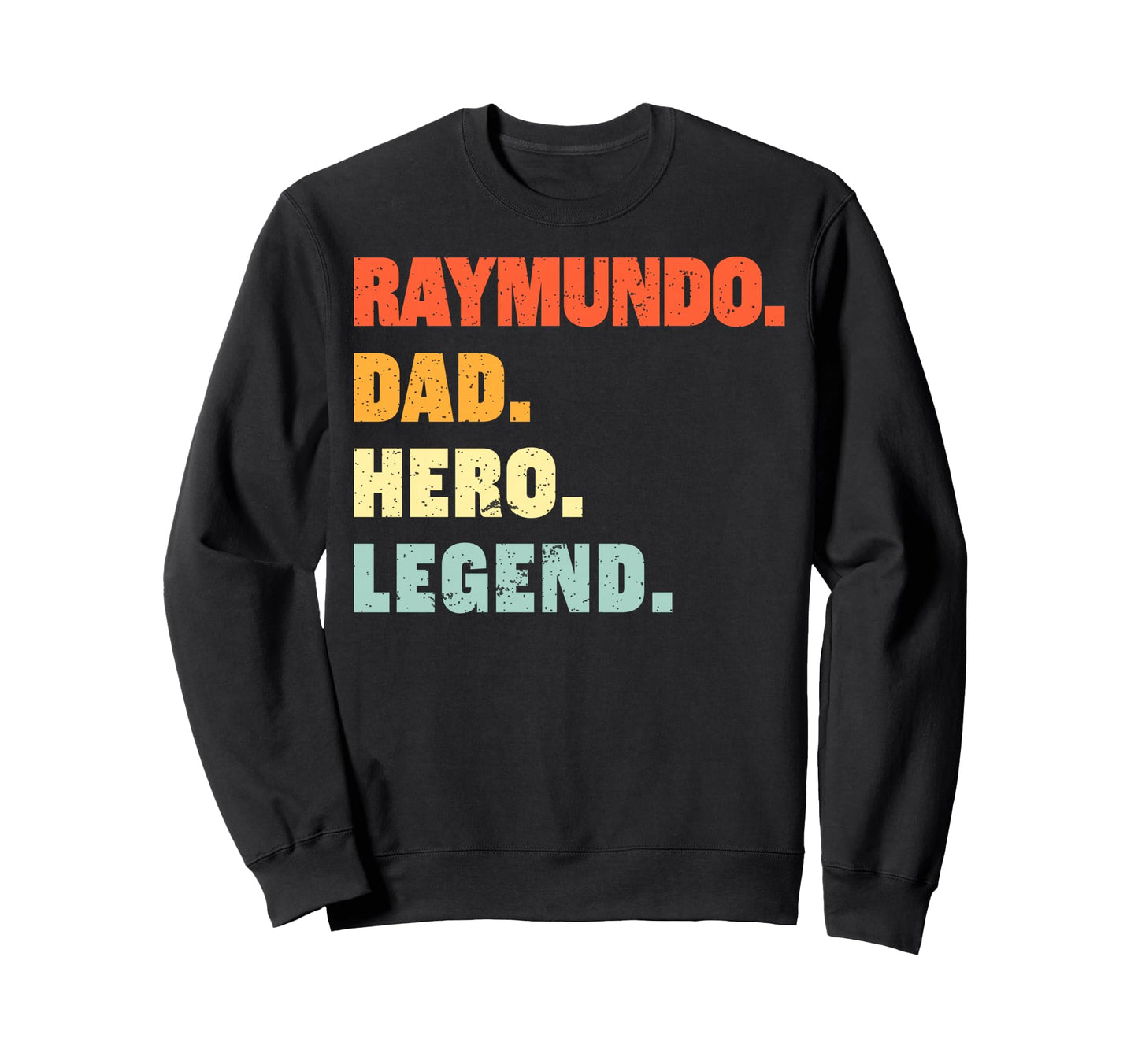 Raymundo Dad Hero Legend Sweatshirt - Aesthetic Graphic Men Women - T-Shirt, Sweatshirt, Hoodie