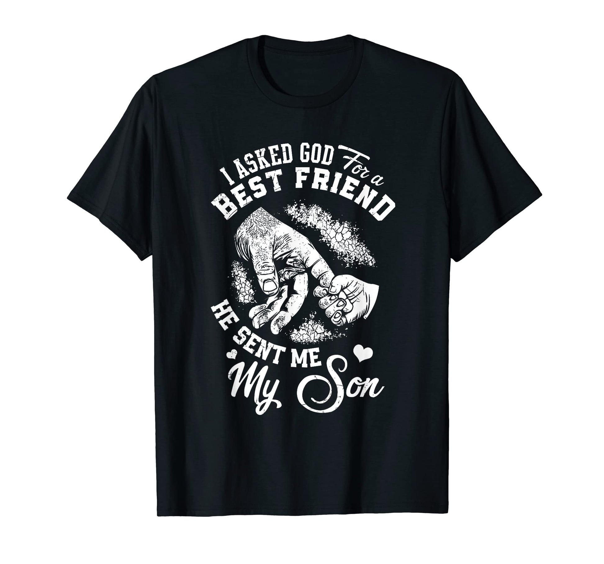 I Asked God Best Friend He Sent Me My T-Shirt - Trendy Graphic for Adults - T-Shirt, Sweatshirt, Hoodie