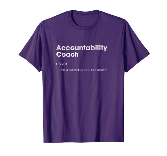 Accountability Coach Definition Funny T-Shirt - Unique Graphic Unisex - T-Shirt, Sweatshirt, Hoodie