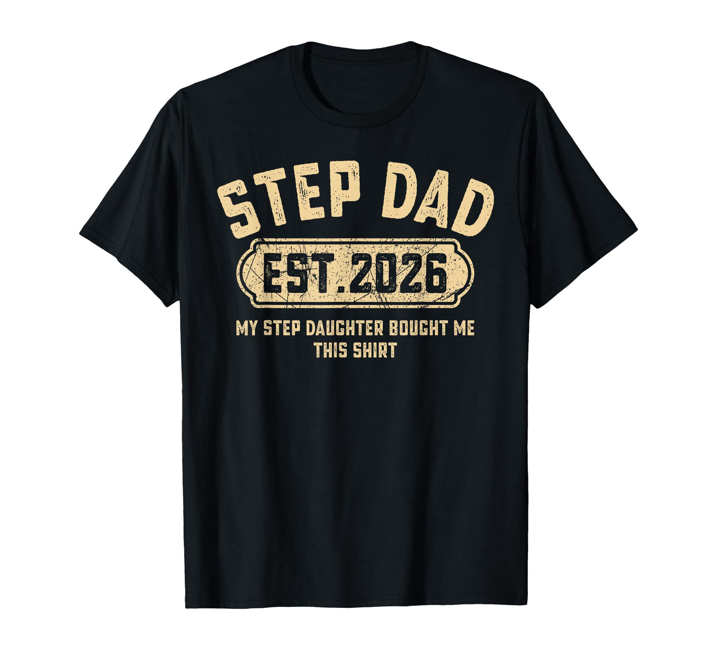 Step Dad Est 2026 Funny Stepdaughter Gift T-Shirt - Novelty Apparel Unisex - T-Shirt, Sweatshirt, Hoodie