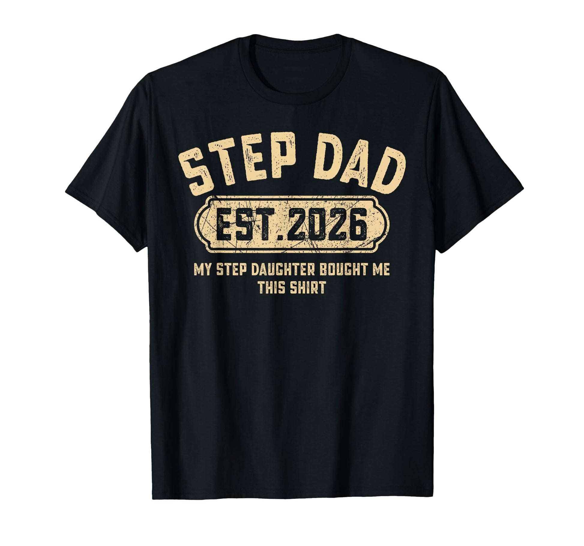 Step Dad Est 2026 Funny Stepdaughter Gift T-Shirt - Novelty Apparel Unisex - T-Shirt, Sweatshirt, Hoodie