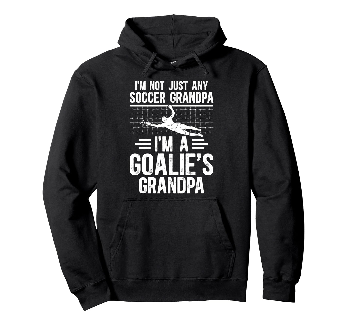 Im Soccer Goalie Grandpa Soccer Keeper Hoodie - Trendy Graphic Unisex - T-Shirt, Sweatshirt, Hoodie