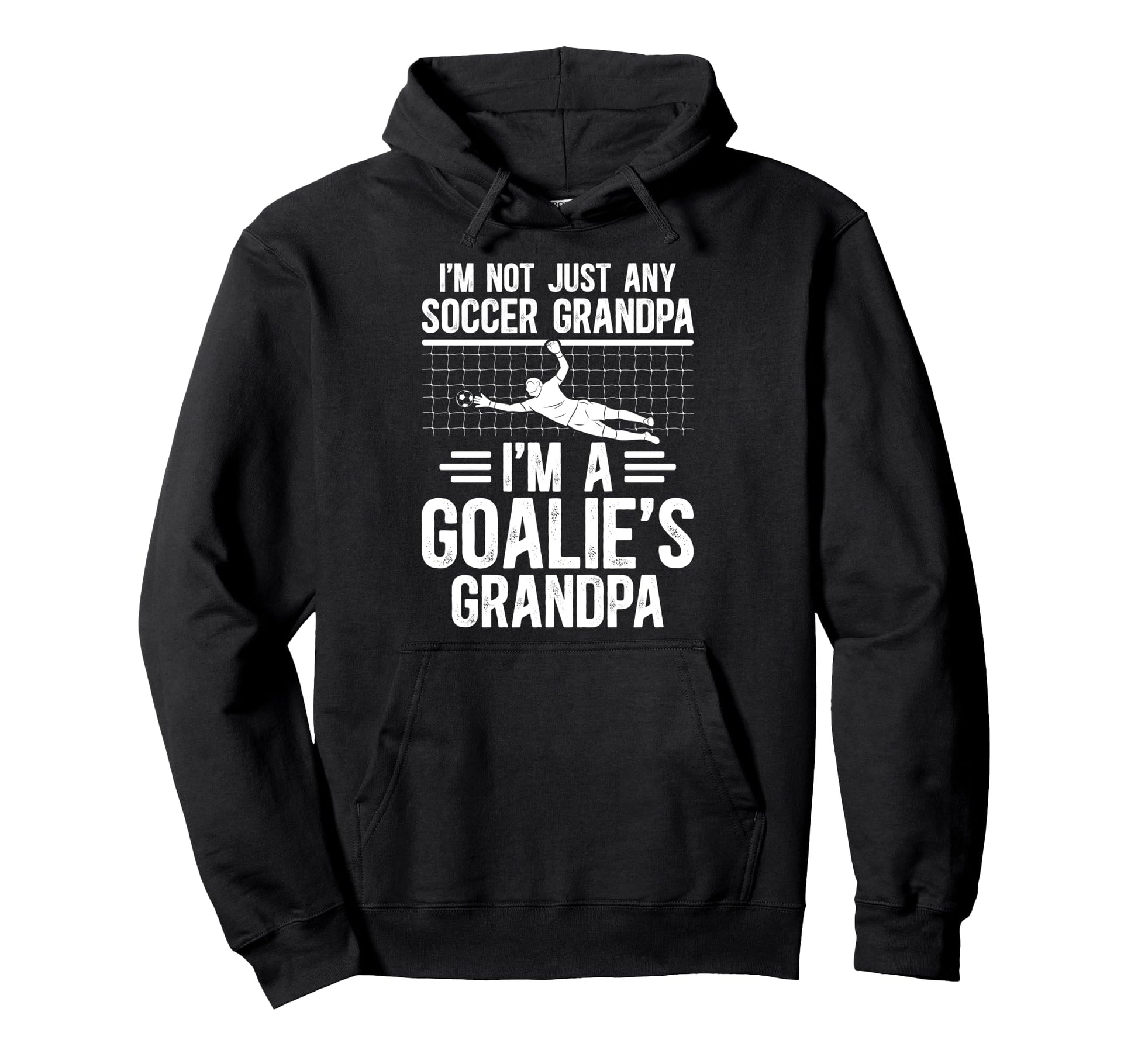 Im Soccer Goalie Grandpa Soccer Keeper Hoodie - Trendy Graphic Unisex - T-Shirt, Sweatshirt, Hoodie