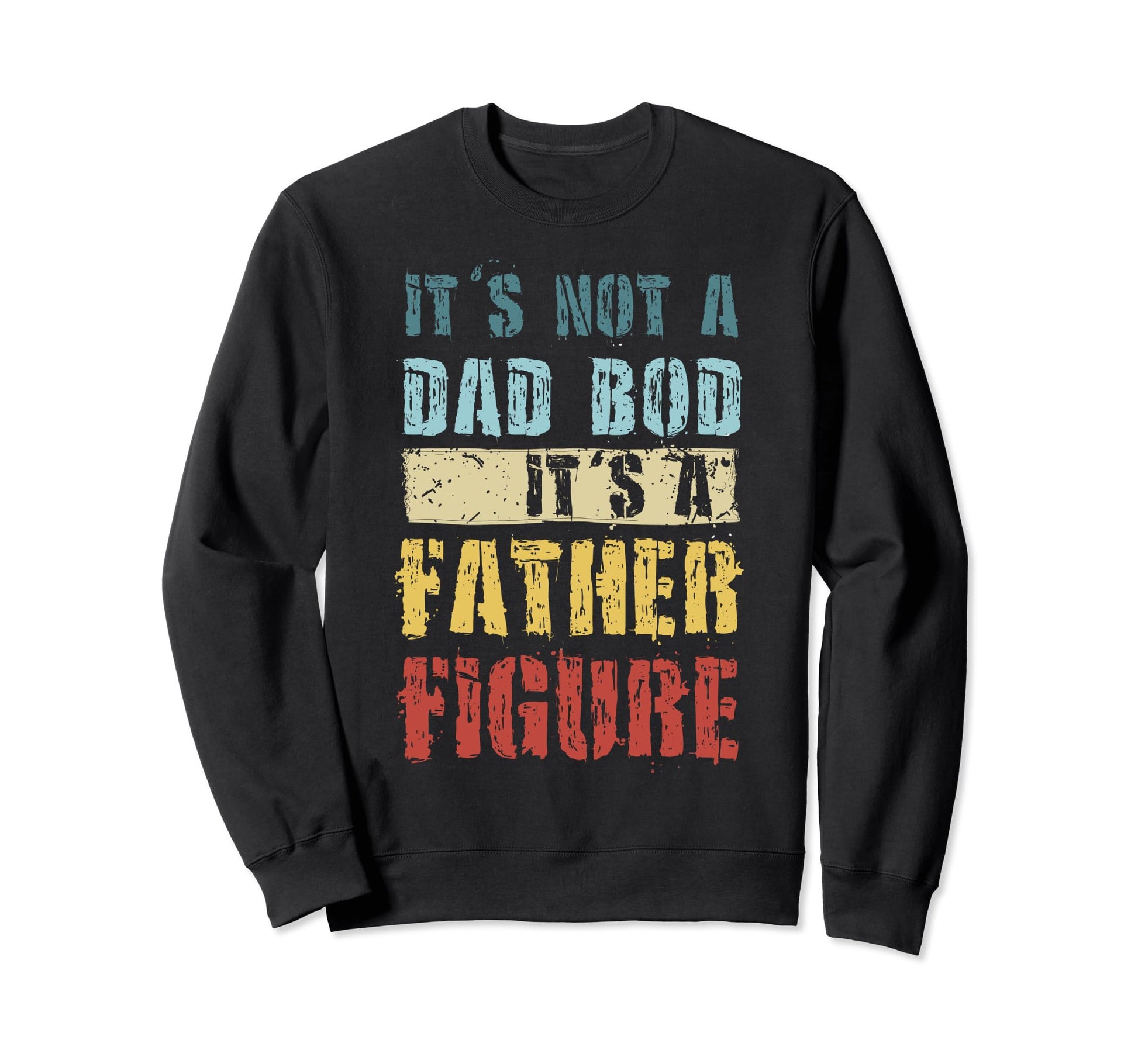 Im Not Dad Bod Fathers Day Funny Sweatshirt - Fun Novelty Design Men Women - T-Shirt, Sweatshirt, Hoodie