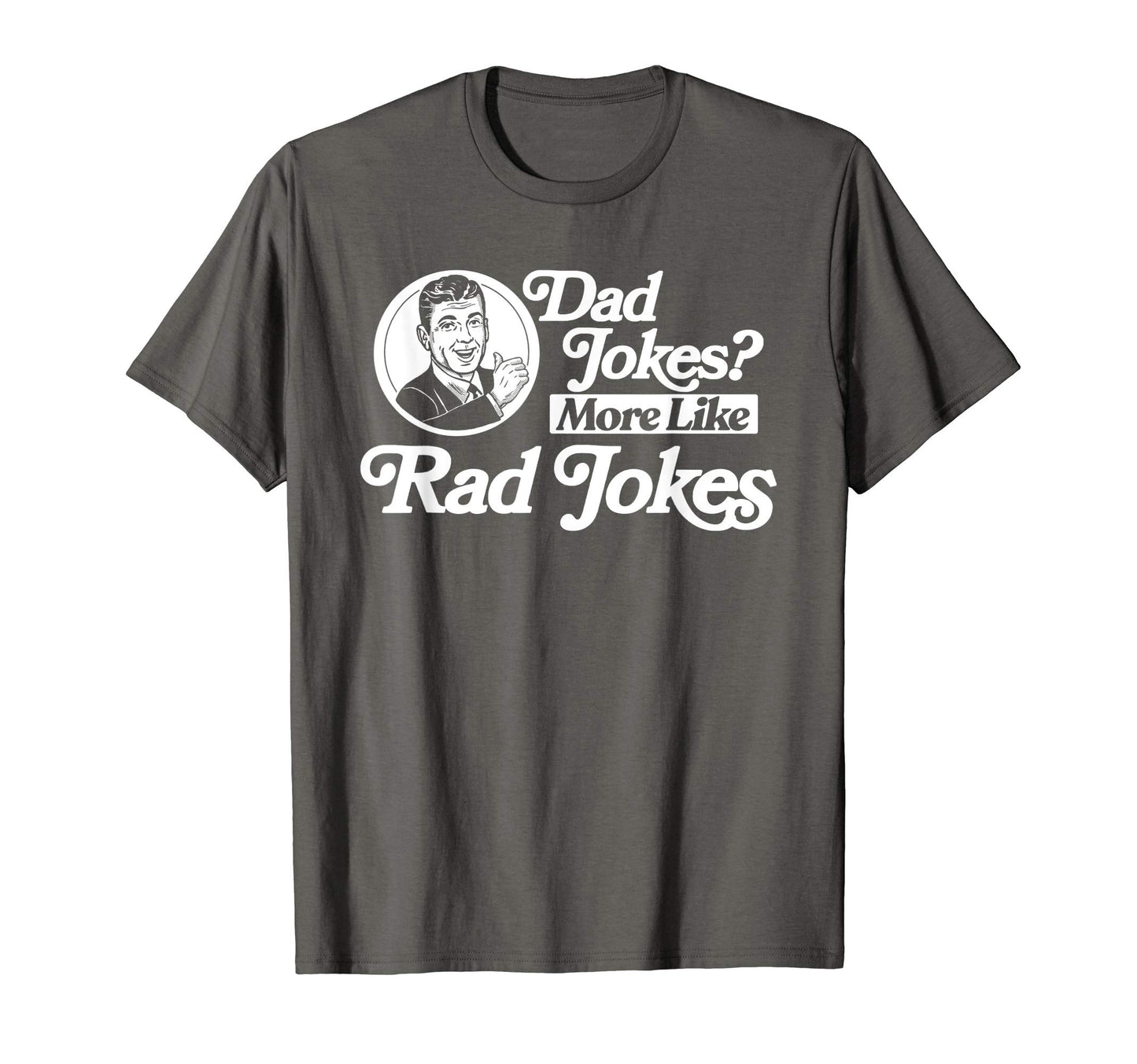 Dad Jokes More Like Rad Jokes Funny Fathers T-Shirt - Graphic Print Unisex - T-Shirt, Sweatshirt, Hoodie