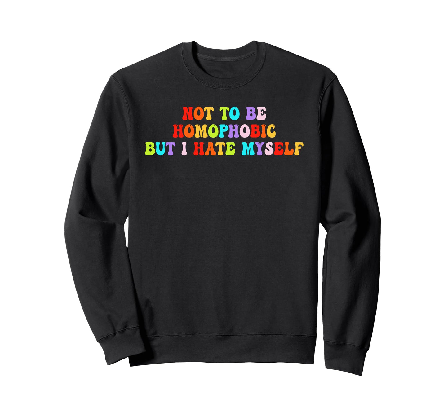 Not To Be Homophobic But I Hate Sweatshirt - Aesthetic Graphic Unisex - T-Shirt, Sweatshirt, Hoodie