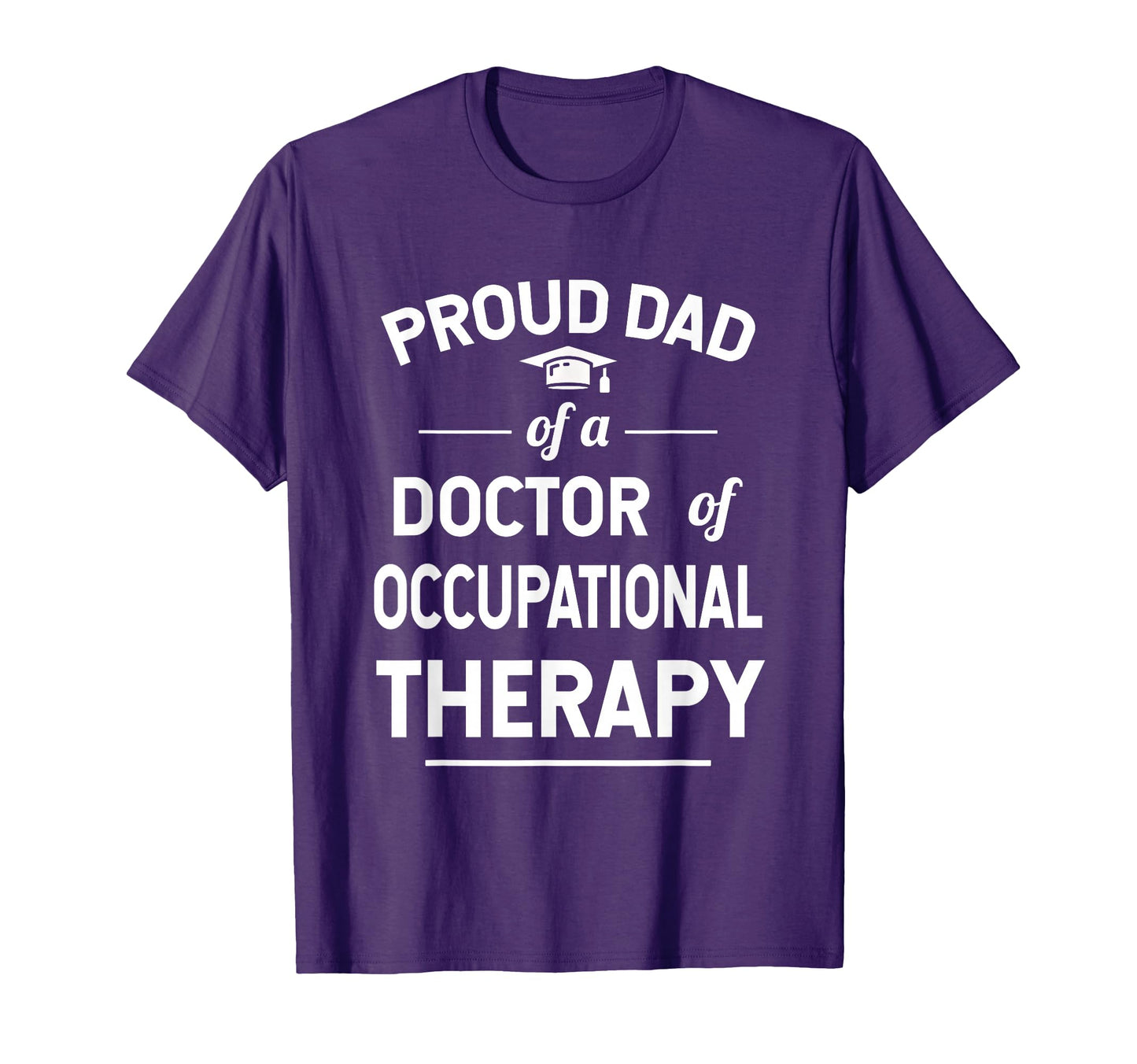 Proud Dad Doctor Occupational Therapy T-Shirt - Casual Everyday Wear Unisex - T-Shirt, Sweatshirt, Hoodie