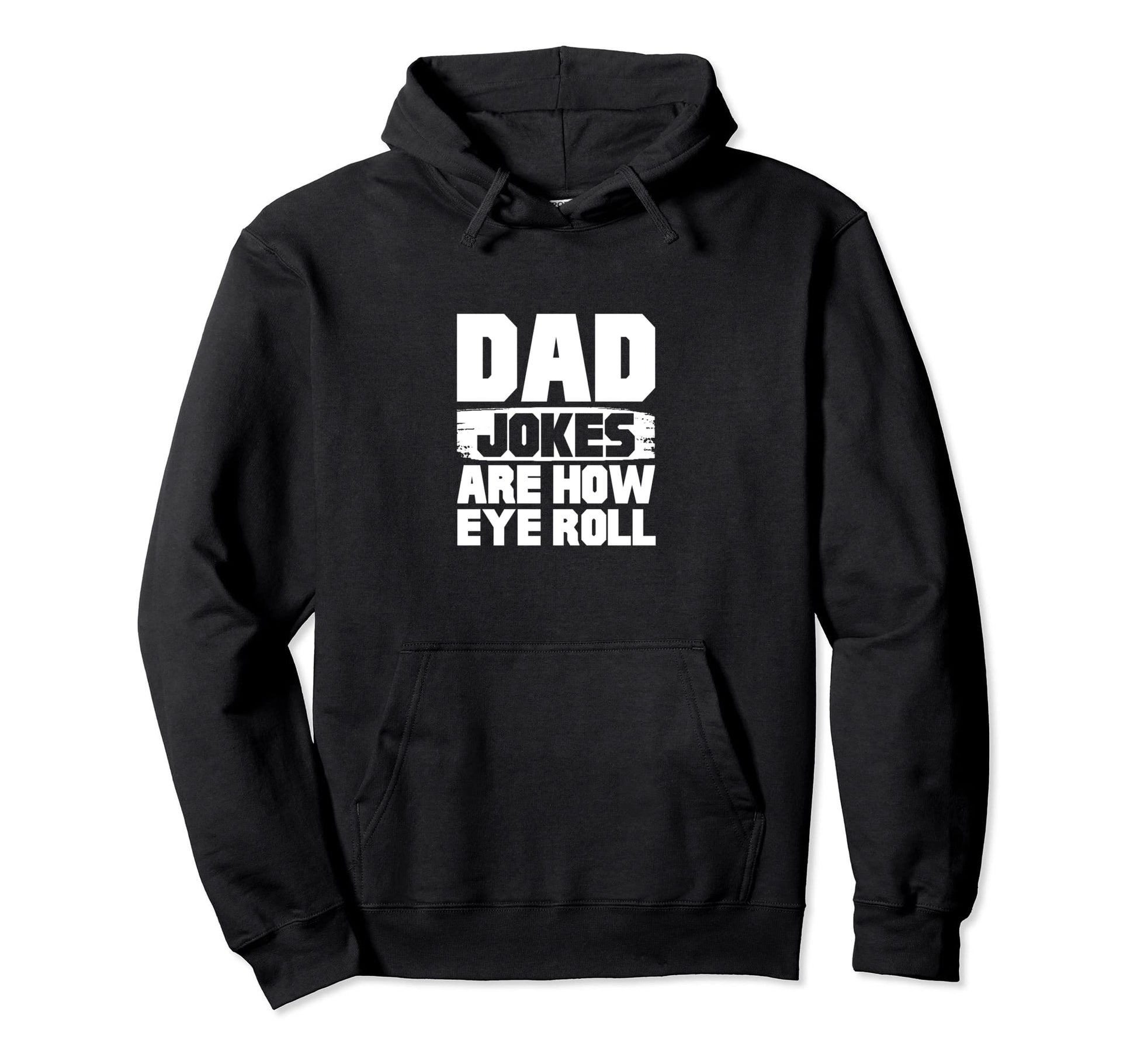 Dad Jokes Are How Eye Roll Hoodie - Novelty Apparel Unisex - T-Shirt, Sweatshirt, Hoodie