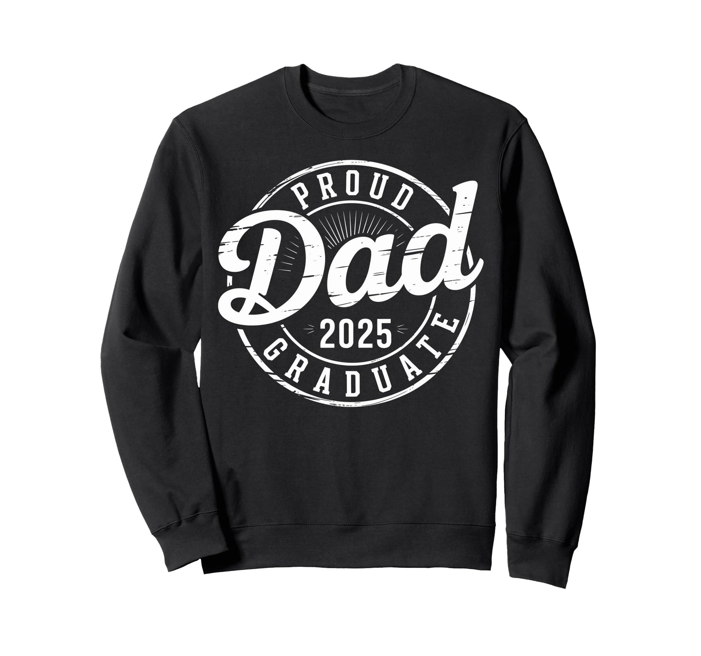 Graduate Senior Dad 25 Sweatshirt - Casual Everyday Wear Men Women - T-Shirt, Sweatshirt, Hoodie