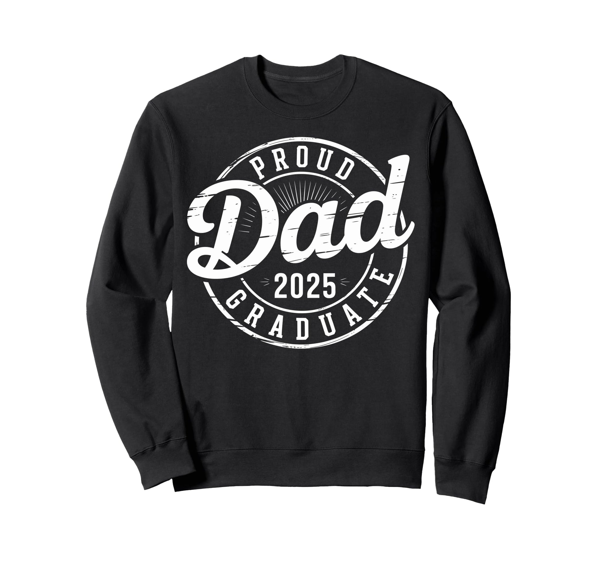 Graduate Senior Dad 25 Sweatshirt - Casual Everyday Wear Men Women - T-Shirt, Sweatshirt, Hoodie
