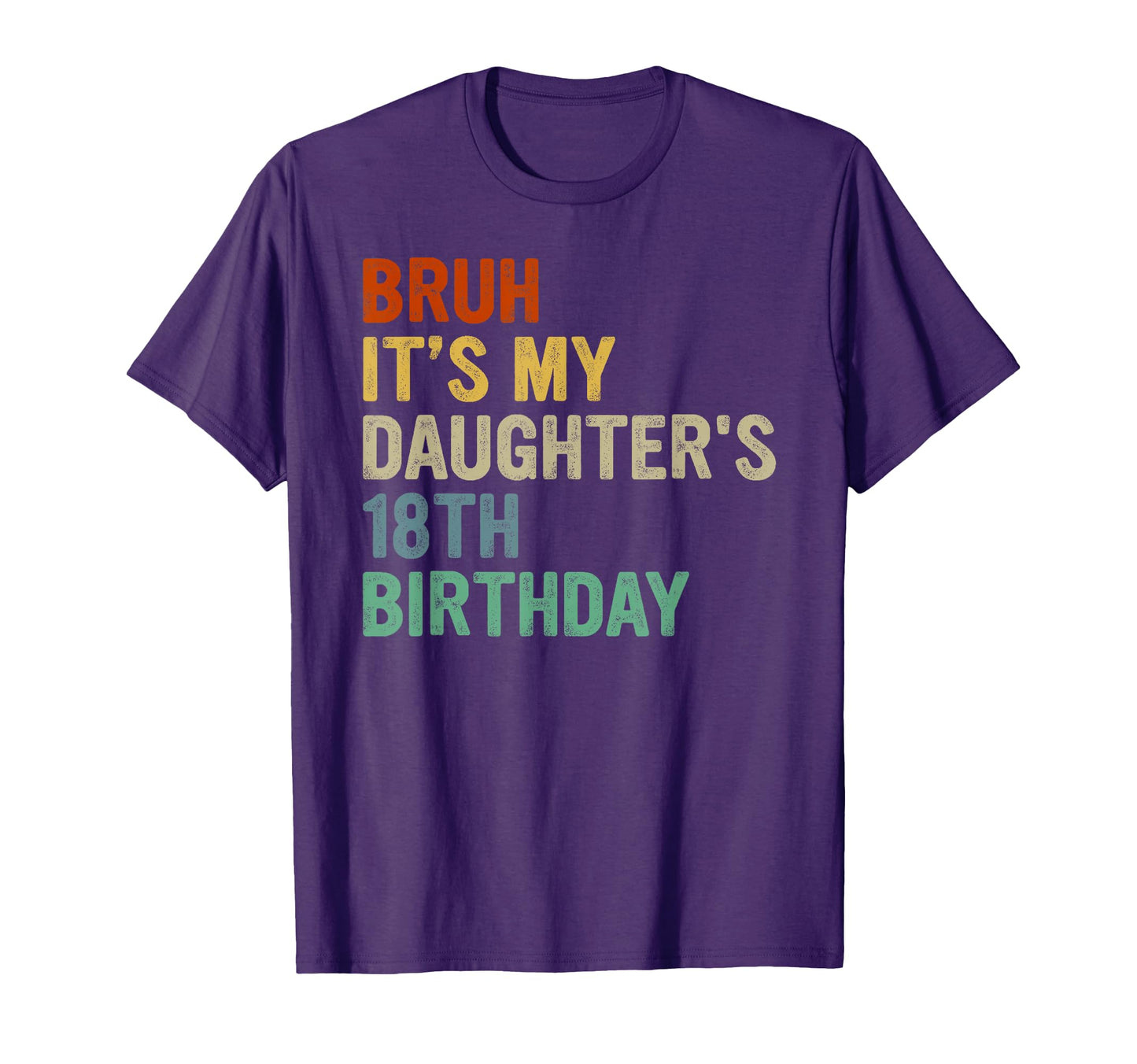 Bruh Its My Daughters 18Th Birthday T-Shirt - Minimalist Print Unisex - T-Shirt, Sweatshirt, Hoodie