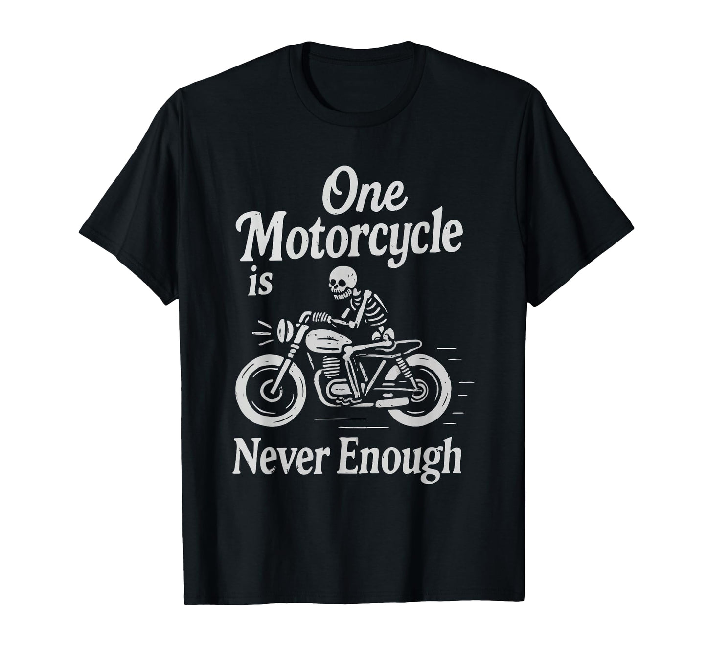One Motorcycle Is Never Enough T-Shirt - Casual Everyday Wear Men Women - T-Shirt, Sweatshirt, Hoodie