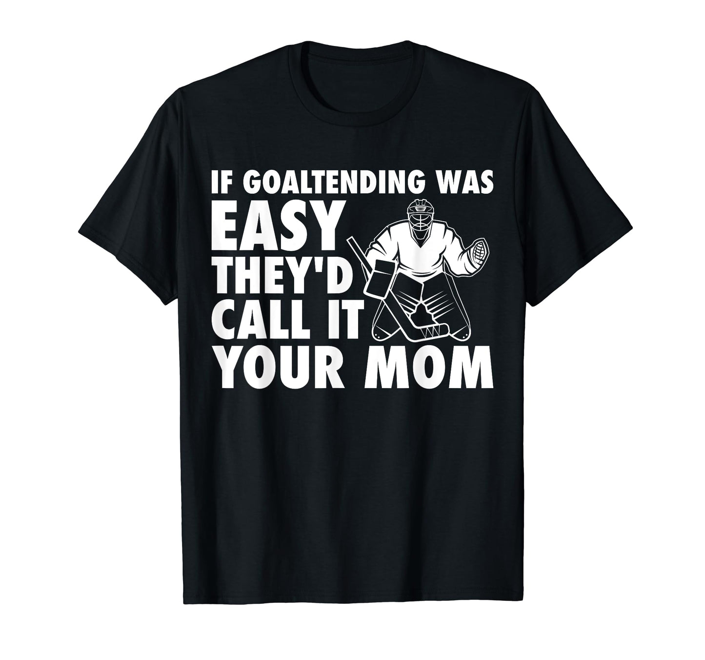 Funny Goalie Hockey If Goaltending Were T-Shirt - Aesthetic Graphic Unisex - T-Shirt, Sweatshirt, Hoodie