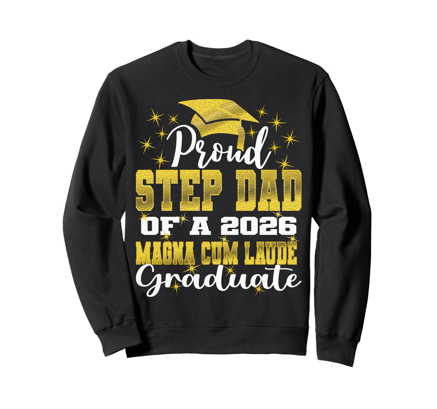 Proud Step Dad 2026 Magna Cum Laude Sweatshirt - Unique Graphic for Adults - T-Shirt, Sweatshirt, Hoodie