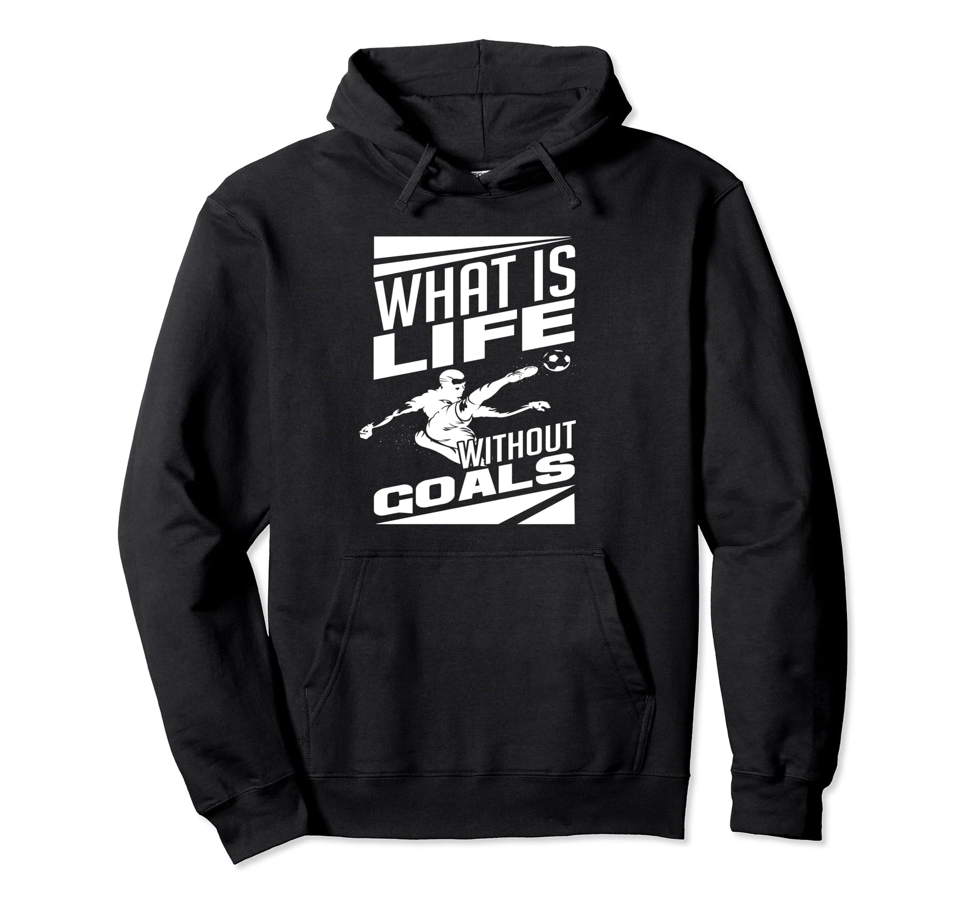 What Is Life Without Goals Soccer Player Hoodie - Unique Graphic Men Women - T-Shirt, Sweatshirt, Hoodie