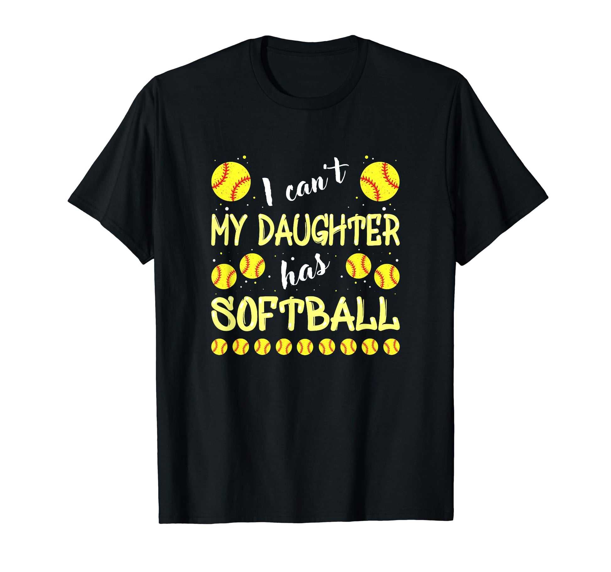 I Cant My Daughter Has Softball Dad Mom T-Shirt - Graphic Print Unisex - T-Shirt, Sweatshirt, Hoodie