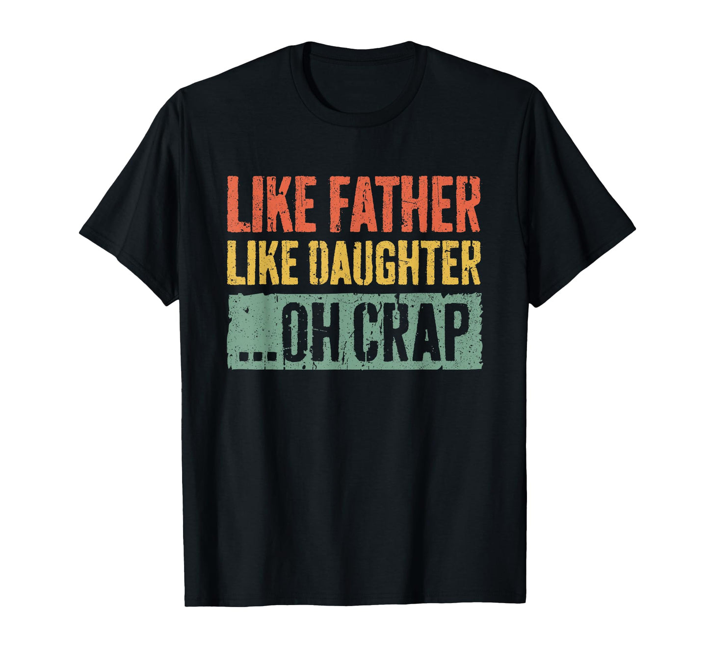 Like Father Like Daughter Oh Crap Dad T-Shirt - Graphic Print Unisex - T-Shirt, Sweatshirt, Hoodie