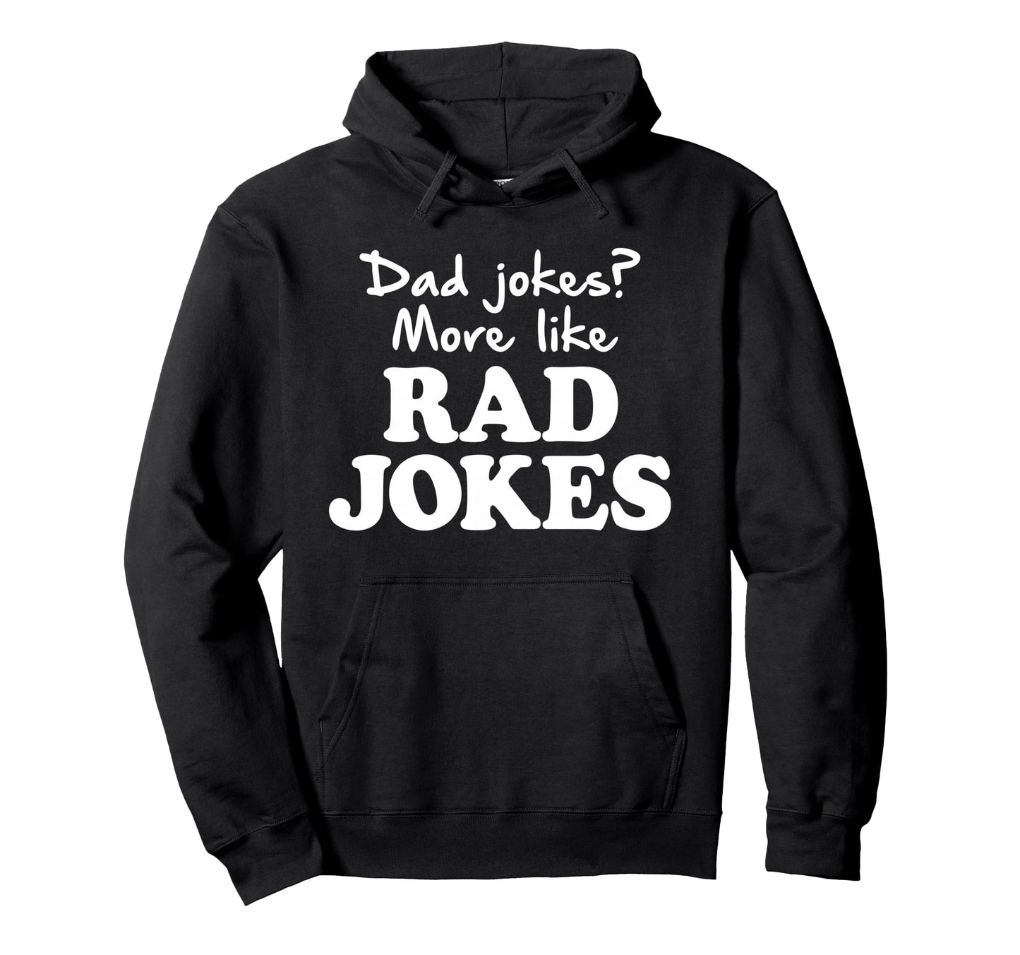 Dad Jokes More Like Rad Jokes Funny Hoodie - Custom Art Print Men Women - T-Shirt, Sweatshirt, Hoodie