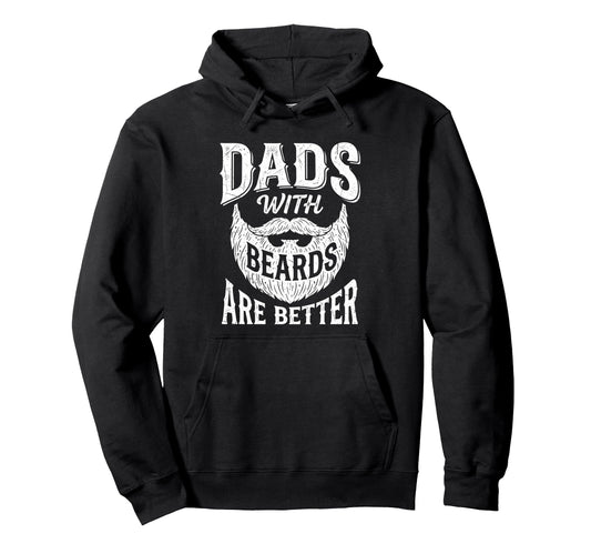 Bearded Dads Are Better Funny Beard Dad Hoodie - Streetwear Style Unisex - T-Shirt, Sweatshirt, Hoodie