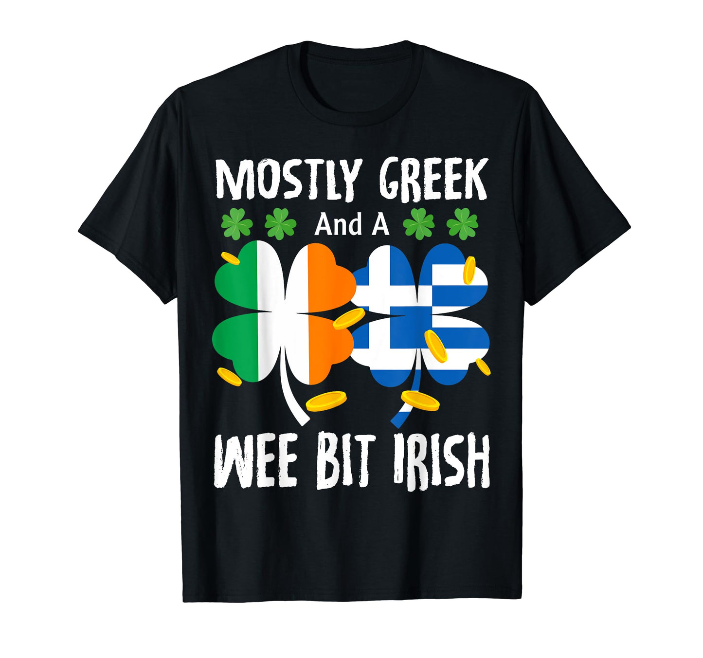 Mostly Greek And Wee Bit Irish St T-Shirt - Minimalist Print Unisex - T-Shirt, Sweatshirt, Hoodie