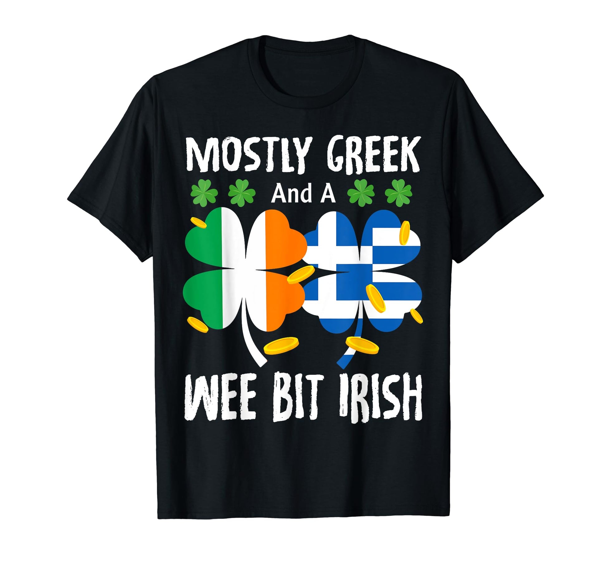 Mostly Greek And Wee Bit Irish St T-Shirt - Minimalist Print Unisex - T-Shirt, Sweatshirt, Hoodie