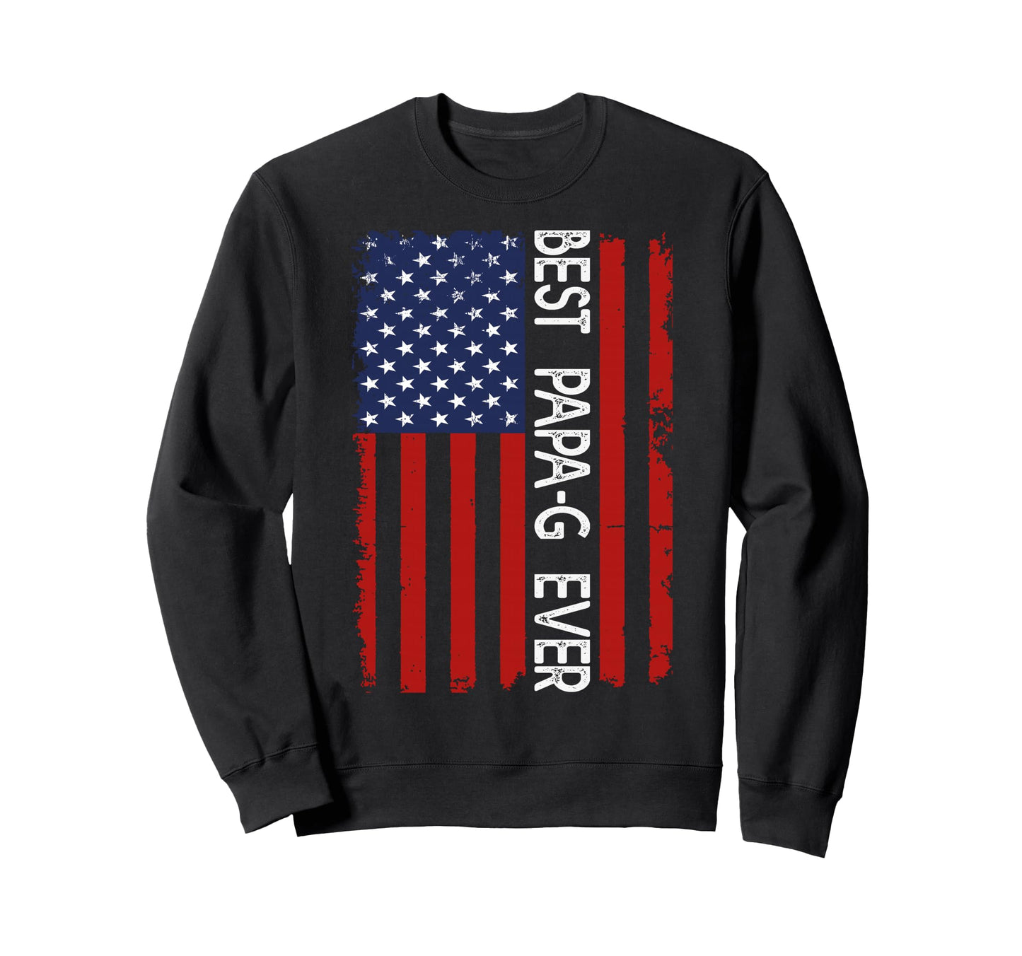 Best Papa G Ever American Flag Sweatshirt - Trendy Graphic Men Women - T-Shirt, Sweatshirt, Hoodie