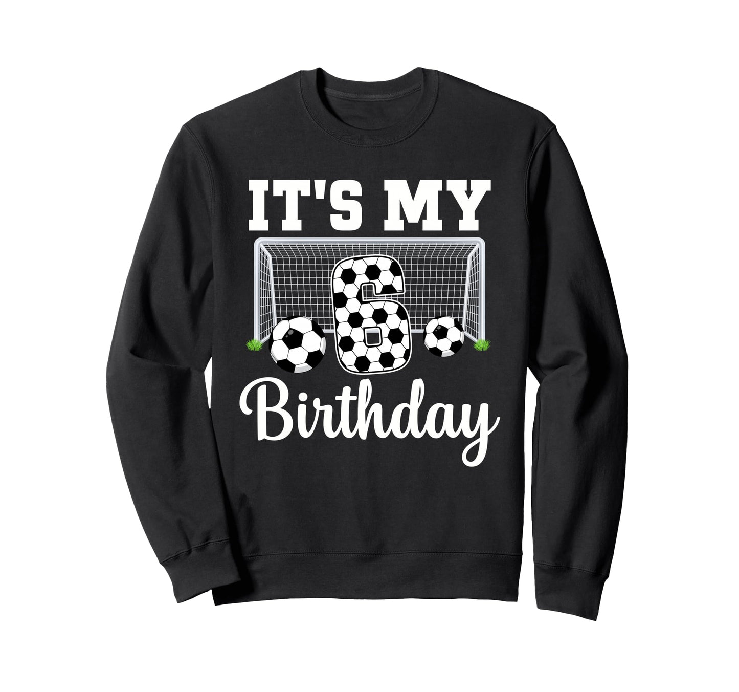 Its My 6Th Birthday Soccer 6 Year Old Sweatshirt - Streetwear Style Unisex - T-Shirt, Sweatshirt, Hoodie