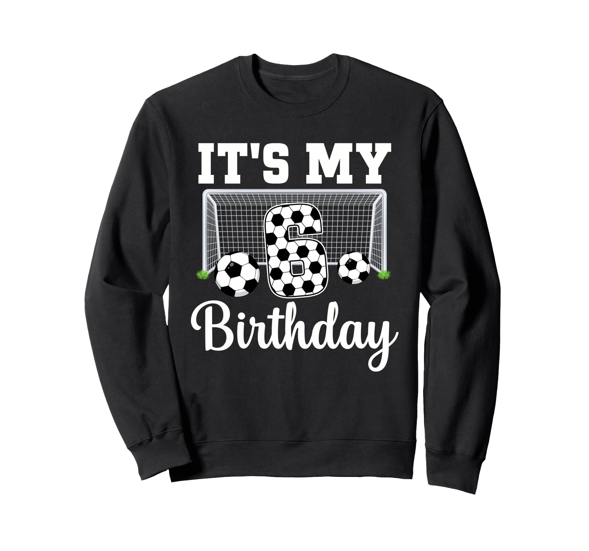 Its My 6Th Birthday Soccer 6 Year Old Sweatshirt - Streetwear Style Unisex - T-Shirt, Sweatshirt, Hoodie