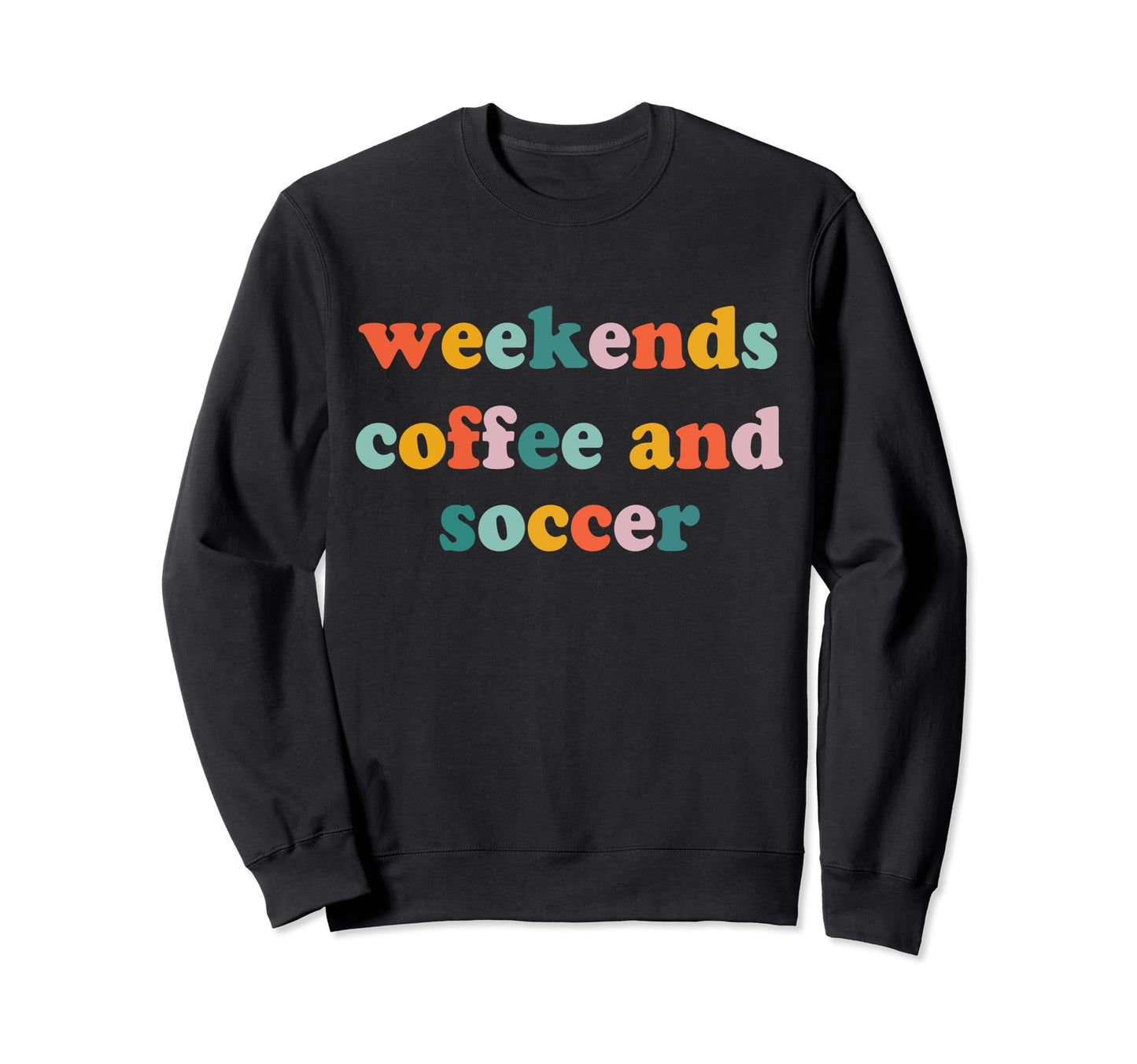 Weekends Coffee And Soccer Soccer Sweatshirt - Custom Art Print Men Women - T-Shirt, Sweatshirt, Hoodie