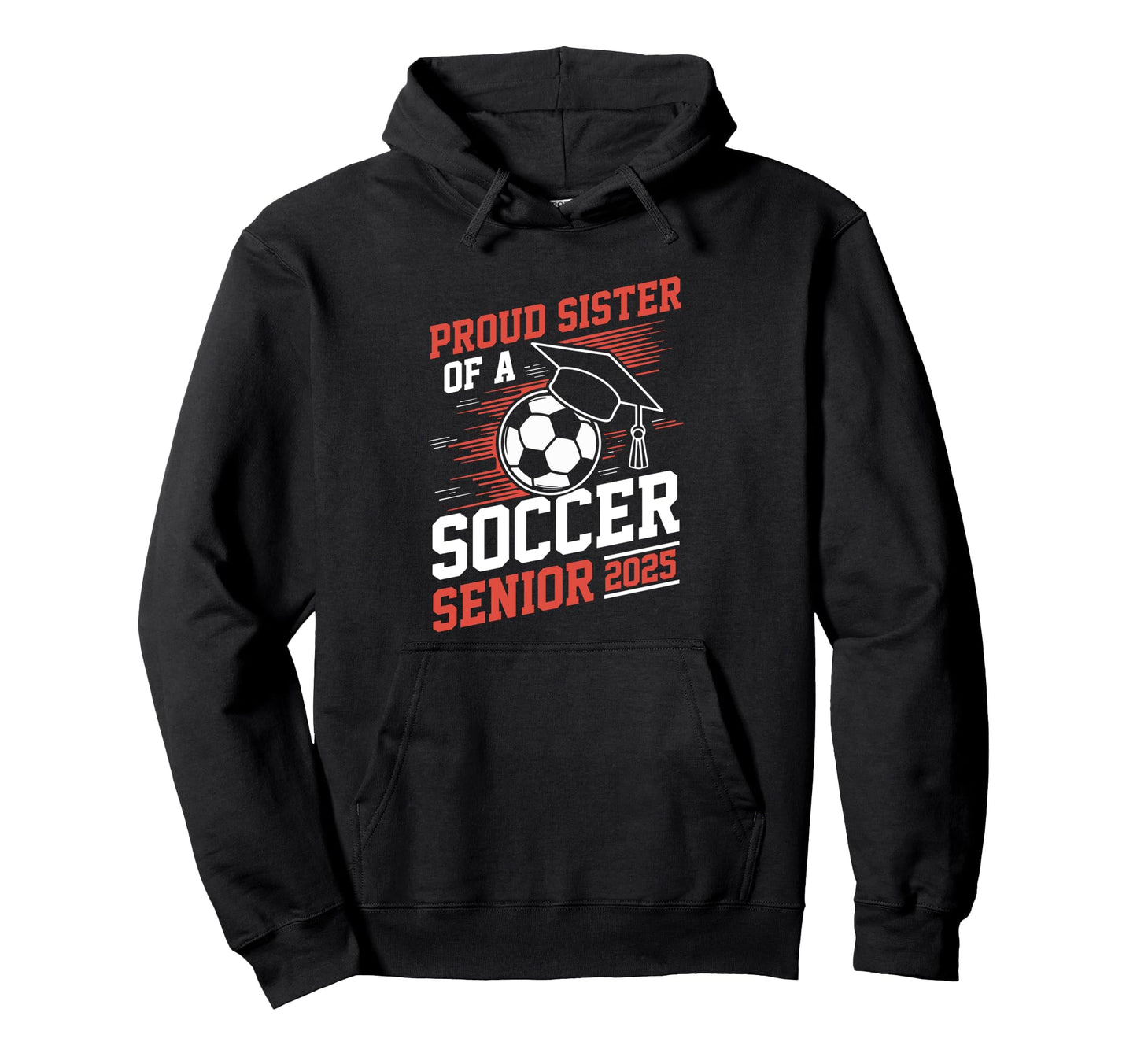 Proud Sister Soccer Senior 2025 Hoodie - Custom Art Print Unisex - T-Shirt, Sweatshirt, Hoodie