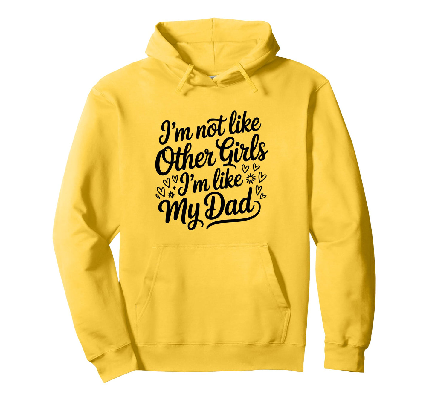 Im Not Like Other Im Like My Dad Proud Hoodie - Graphic Print Unisex - T-Shirt, Sweatshirt, Hoodie
