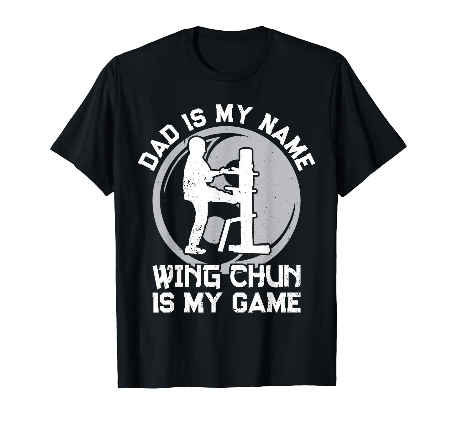 Dad Is My Name Wing Chun Is My Game Dad T-Shirt - Unique Graphic Men Women - T-Shirt, Sweatshirt, Hoodie
