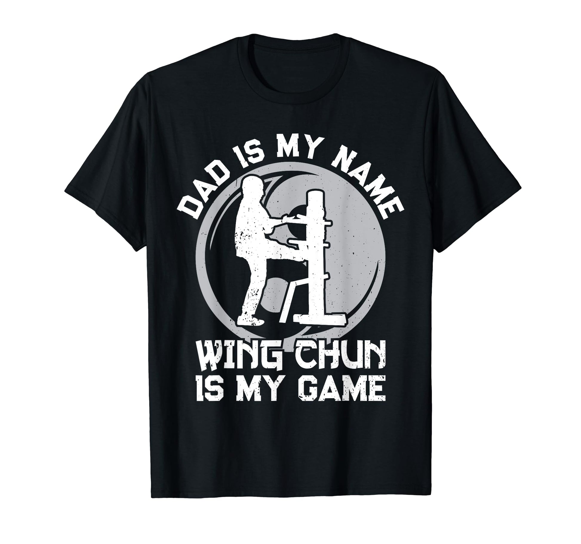 Dad Is My Name Wing Chun Is My Game Dad T-Shirt - Unique Graphic Men Women - T-Shirt, Sweatshirt, Hoodie