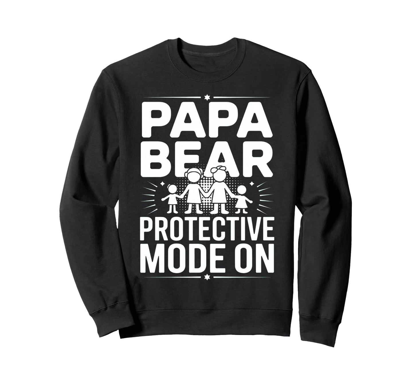 Papa Bear Protective Mode Funny Sweatshirt - Fun Novelty Design Men Women - T-Shirt, Sweatshirt, Hoodie