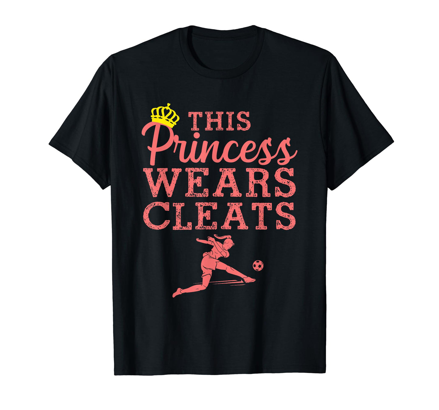 Soccer Princess Wears Cleats Football T-Shirt - Fun Novelty Design Unisex - T-Shirt, Sweatshirt, Hoodie